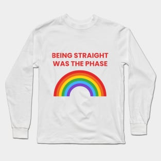 Being Straight Was The Phase Pride Long Sleeve T-Shirt